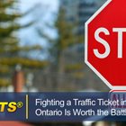 Fighting a Traffic Ticket in Ontario Is Worth the Battle fightingtrafficticketontario